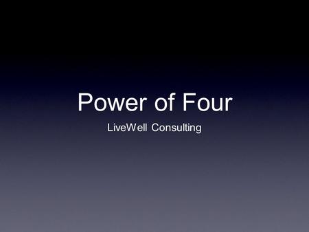 Power of Four LiveWell Consulting. What does it take? Open 3 Business Centers Commit to 200 point autoship Enroll 4 people in 1st 8 weeks Platinum Pace.