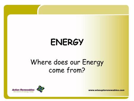 Where does our Energy come from?