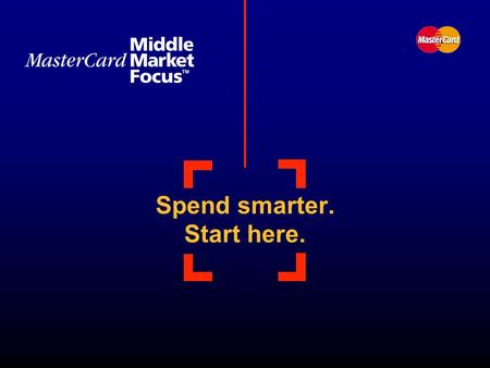 Spend smarter. Start here.. Your business deserves a closer look You work hard to make your company more efficient There are still more opportunities.