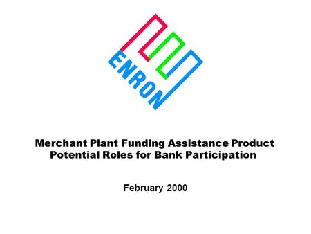 Merchant Plant Funding Assistance Product Potential Roles for Bank Participation February 2000.