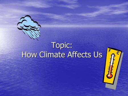 Topic: How Climate Affects Us