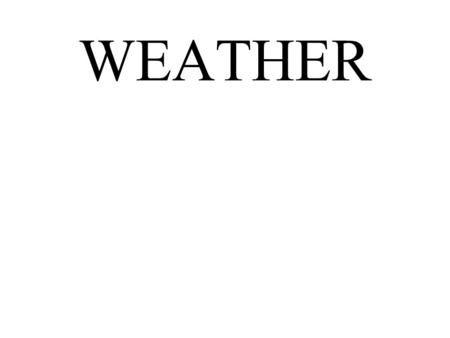 WEATHER.