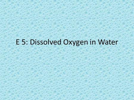 E 5: Dissolved Oxygen in Water