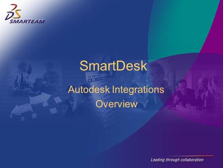 Autodesk Integrations Overview SmartDesk A seamlessly integrated, affordable, out-of-the-box, Windows based drawing and document management tool for.