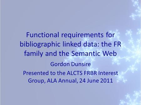 Presented to the ALCTS FRBR Interest Group, ALA Annual, 24 June 2011