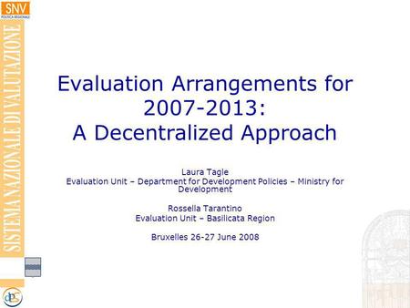 Evaluation Arrangements for 2007-2013: A Decentralized Approach Laura Tagle Evaluation Unit – Department for Development Policies – Ministry for Development.