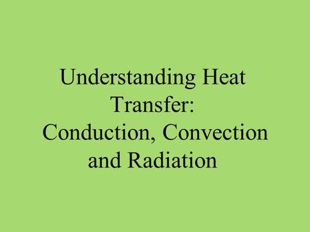 Understanding Heat Transfer: Conduction, Convection and Radiation