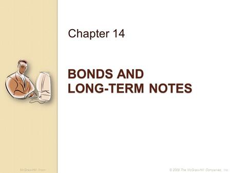 McGraw-Hill /Irwin© 2009 The McGraw-Hill Companies, Inc. BONDS AND LONG-TERM NOTES Chapter 14.