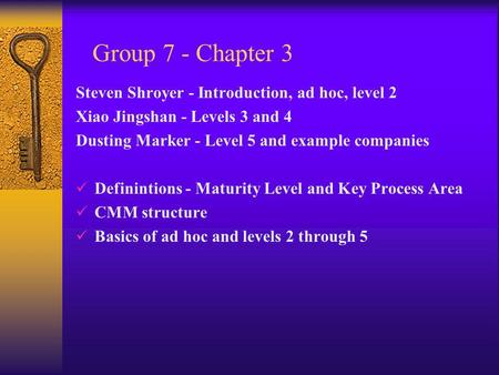 Group 7 - Chapter 3 Steven Shroyer - Introduction, ad hoc, level 2 Xiao Jingshan - Levels 3 and 4 Dusting Marker - Level 5 and example companies Definintions.