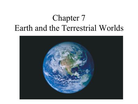 Chapter 7 Earth and the Terrestrial Worlds