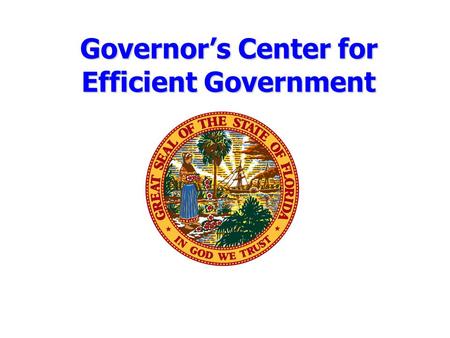 Governor’s Center for Efficient Government. Mission The mission of the Governor's Center for Efficient Government is to promote fair and transparent best.