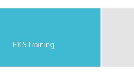 EKS Training. Houseke eping Classroom ground rules o Ask when unsure o Do not be disruptive when instructor is teaching o No side conversations: if you.