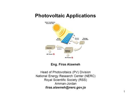 1 Eng. Firas Alawneh Head of Photovoltaics (PV) Division National Energy Research Center (NERC) Royal Scientific Society (RSS) Amman-Jordan