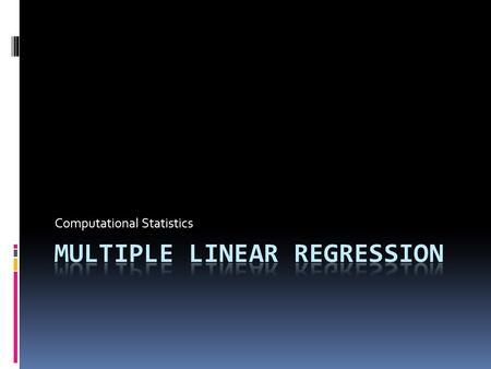 Computational Statistics. Basic ideas  Predict values that are hard to measure irl, by using co-variables (other properties from the same measurement.