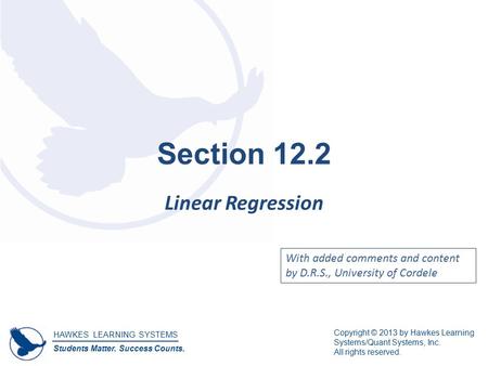 HAWKES LEARNING SYSTEMS Students Matter. Success Counts. Copyright © 2013 by Hawkes Learning Systems/Quant Systems, Inc. All rights reserved. Section 12.2.