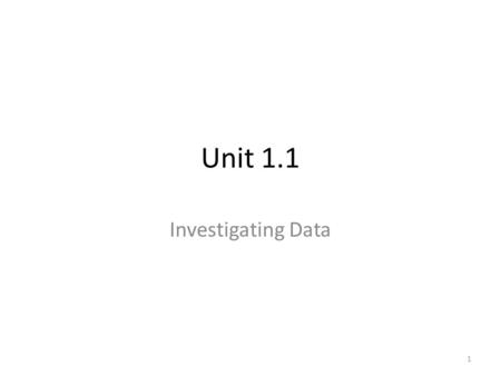 Unit 1.1 Investigating Data 1. Frequency and Histograms CCSS: S.ID.1 Represent data with plots on the real number line (dot plots, histograms, and box.