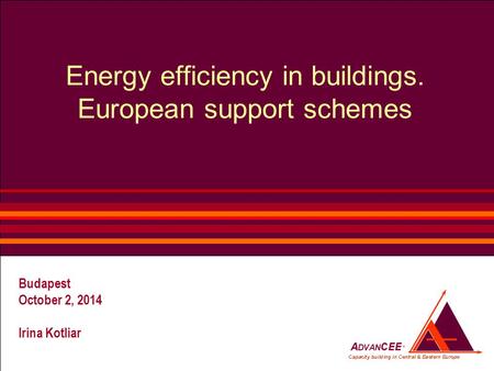 Budapest October 2, 2014 Irina Kotliar Energy efficiency in buildings. European support schemes.