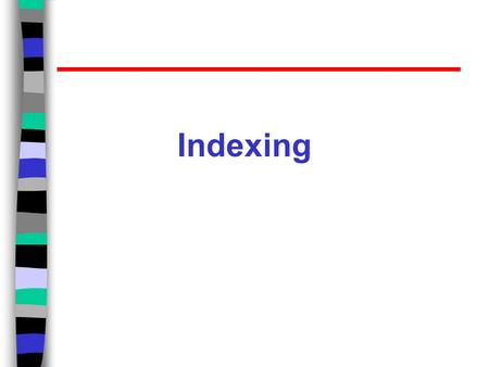 Indexing. Efficient Retrieval Documents x terms matrix t 1 t 2... t j... t m nf d 1 w 11 w 12... w 1j... w 1m 1/|d 1 | d 2 w 21 w 22... w 2j... w 2m 1/|d.