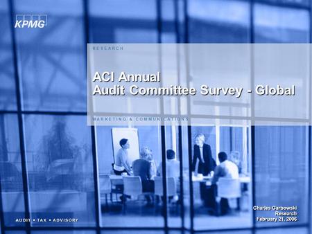 1 ACI Annual Audit Committee Survey - Global M A R K E T I N G & C O M M U N I C A T I O N S R E S E A R C H Charles Garbowski Research February 21, 2006.