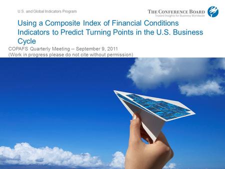 Www.conferenceboard.org © 2011 The Conference Board, Inc. | 1 Using a Composite Index of Financial Conditions Indicators to Predict Turning Points in the.