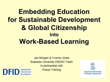 Jan Morgan & Yvonne Jones Swansea University ESDGC Team