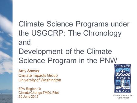 Climate Science Programs under the USGCRP: The Chronology and Development of the Climate Science Program in the PNW Climate Science in the Public Interest.