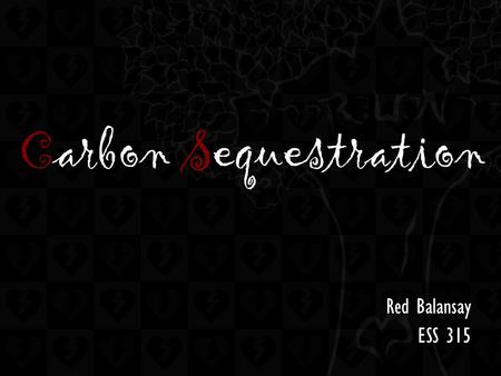 Carbon Sequestration Red Balansay ESS 315. What Is It? Also known as “carbon capture” A geoengineering technique for the long-term storage of carbon dioxide.