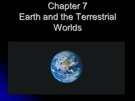 Chapter 7 Earth and the Terrestrial Worlds