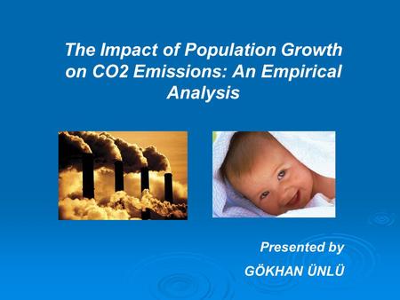 The Impact of Population Growth on CO2 Emissions: An Empirical Analysis Presented by GÖKHAN ÜNLÜ.