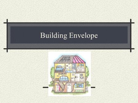 Building Envelope. Energy Conservation House design and orientation Lifestyle changes Energy efficiency.