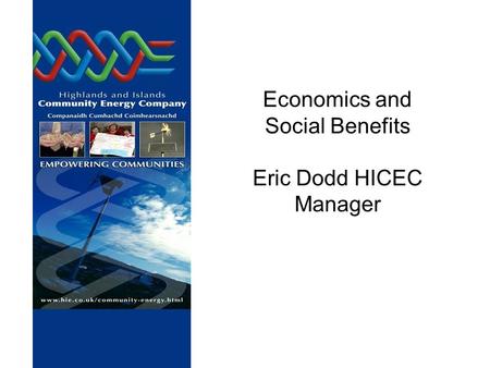 Economics and Social Benefits Eric Dodd HICEC Manager.