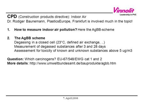 7. April 2006 I think, that we all must support the Solvay Indupa activities with bio-PVC; it shows, that 1. we can produce PVC also from renewables (as.