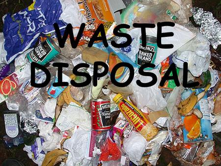 WASTE DISPOSAL Types of Waste Inert wastes - no chemical or biological hazards Special (hazardous) wastes e.g. –ignitable, corrosive, reactive –Carcinogenic.