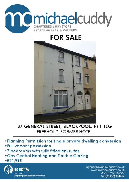 37 GENERAL STREET, BLACKPOOL, FY1 1SG FREEHOLD, FORMER HOTEL Planning Permission for single private dwelling conversion Full vacant possession 7 bedrooms.