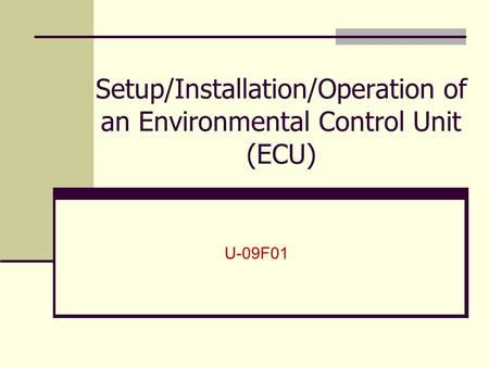 Setup/Installation/Operation of an Environmental Control Unit (ECU)