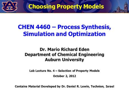 CHEN 4460 – Process Synthesis, Simulation and Optimization Dr. Mario Richard Eden Department of Chemical Engineering Auburn University Lab Lecture No.