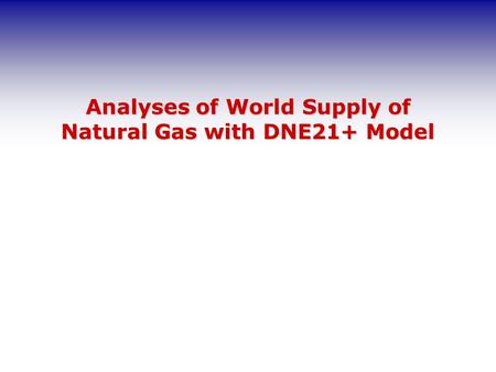 Analyses of World Supply of Natural Gas with DNE21+ Model.