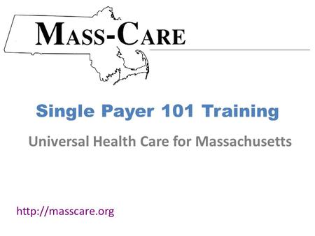 Single Payer 101 Training  Universal Health Care for Massachusetts.