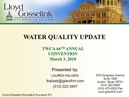 ©Lloyd Gosselink Rochelle & Townsend, P.C. Presented by: LAUREN KALISEK (512) 322-5847 816 Congress Avenue Suite 1900 Austin, Texas.