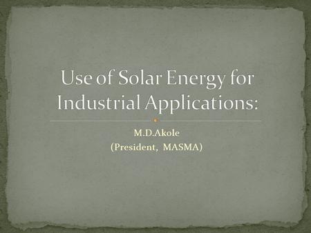 M.D.Akole (President, MASMA). The total solar energy absorbed by Earth's atmosphere, oceans and land masses is approximately 3,850,000 exajoules (EJ)