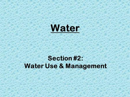 Water Section #2: Water Use & Management. “We all live downstream” Everyone living downstream can be affected by pollution & overuse of water supplies.