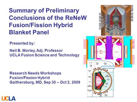 077-05/rs Presented by: Neil B. Morley, Adj. Professor UCLA Fusion Science and Technology Research Needs Workshops Fusion/Fission Hybrid Gaithersburg,