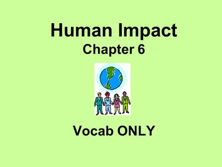 Human Impact Chapter 6 Vocab ONLY