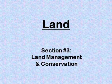 Land Section #3: Land Management & Conservation. Farmlands land used to grow crops or fruit 100 million hectares in the U.S. threatened by development.