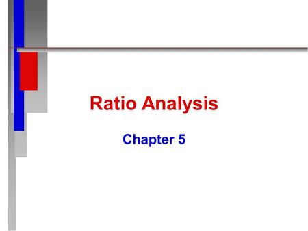 Ratio Analysis Chapter 5 Ratio Analysis - Help for Users n n Is There Sufficient Cash to Meet the Establishment’s Obligations for a Given Time Period?