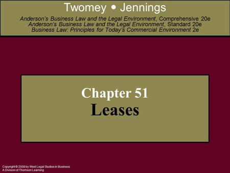 Copyright © 2008 by West Legal Studies in Business A Division of Thomson Learning Chapter 51 Leases Twomey Jennings Anderson’s Business Law and the Legal.