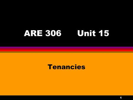 1 ARE 306Unit 15 Tenancies. 2 Definitions l Lessee l Lessor l Rent.