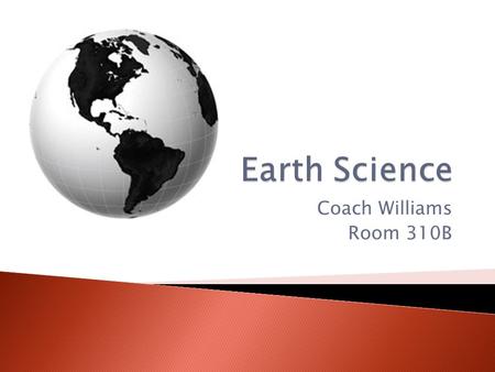 Coach Williams Room 310B.  Plate Tectonics Objectives  Describe one piece of early evidence that led people to suggest the Earth’s continents my have.