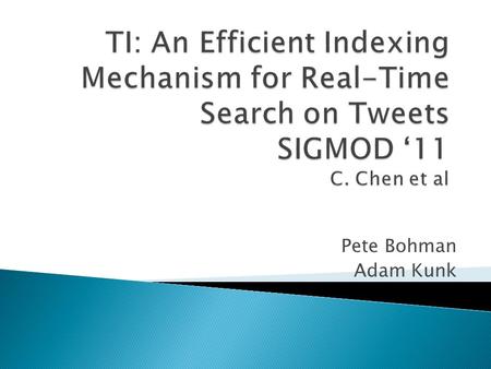 Pete Bohman Adam Kunk.  Introduction  Related Work  System Overview  Indexing Scheme  Ranking  Evaluation  Conclusion.