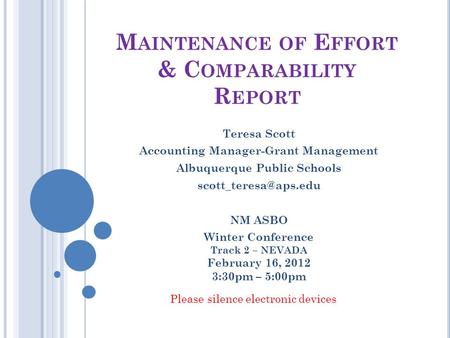 M AINTENANCE OF E FFORT & C OMPARABILITY R EPORT Teresa Scott Accounting Manager-Grant Management Albuquerque Public Schools NM ASBO.